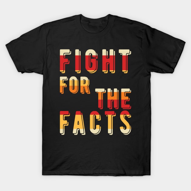 Fight For The Facts T-Shirt by Worldengine